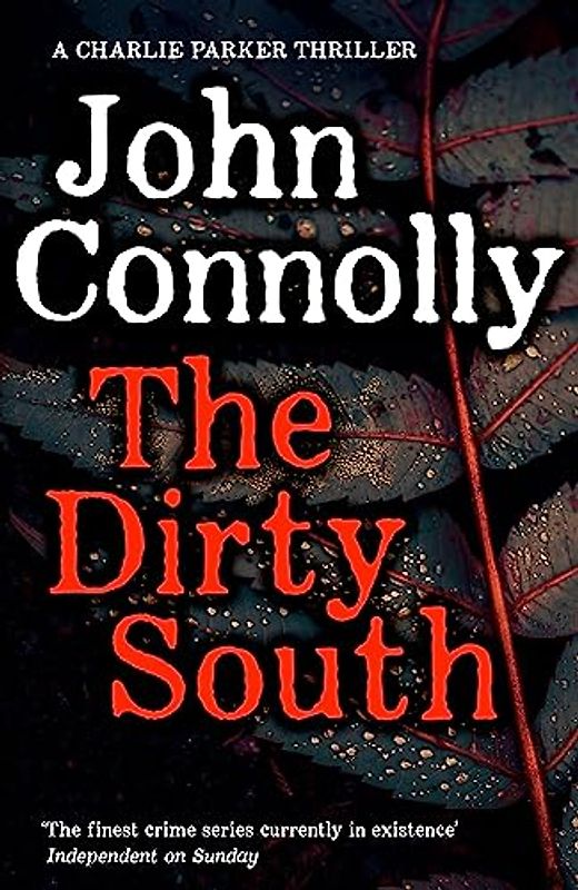The Dirty South: Private Investigator Charlie Parker hunts evil in the eighteenth book in the globally bestselling series (Charlie Parker Thriller, Band 21)