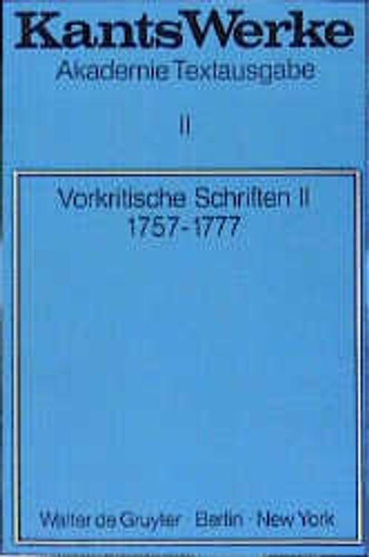 Immanuel Kant: Werke / Vorkritische Schriften II. 1757-1777