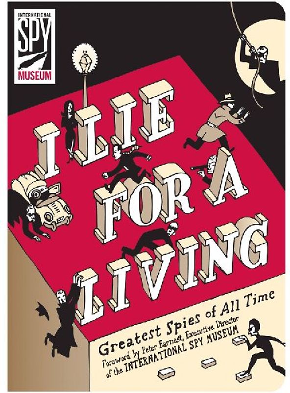 I Lie for a Living: Greatest Spies of All Time (International Spy Museum) - The International Spy Museum