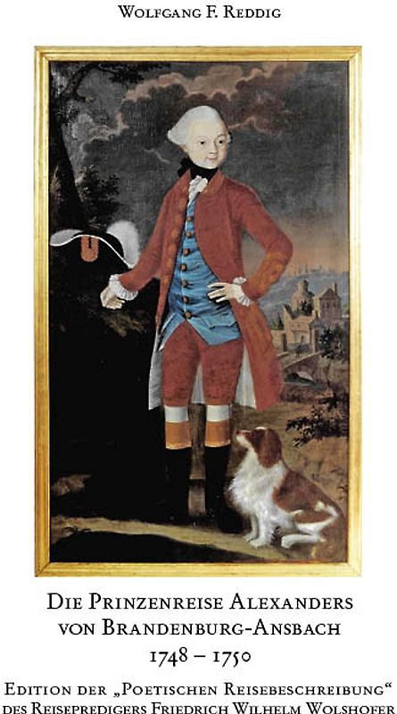 Die Prinzenreise Alexanders von Brandenburg-Ansbach 1748-1750