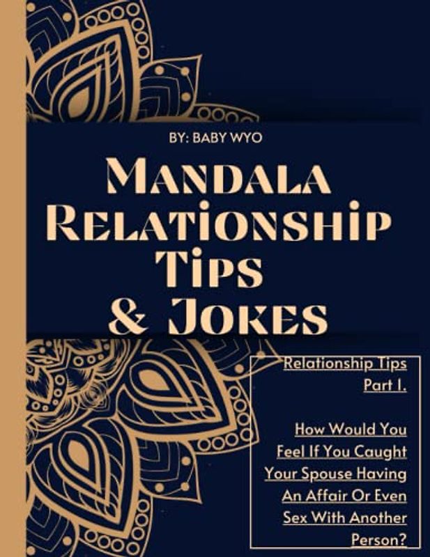 Mandala Relationship Tips And Jokes (103 Pages): How Would You Feel If You Caught Your Spouse In The Act With Another Fellow (Part 1).