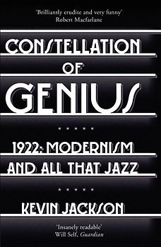 Constellation of Genius: 1922: Modernism Year One - Jackson, Kevin