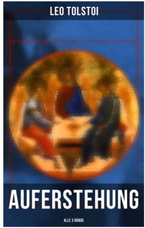 Auferstehung (Alle 3 Bände): Klassiker der russischen Literatur