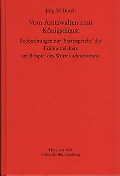 Vom Amtswalten zum Königsdienst. Beobachtungen zur 'Staatssprache' des Frühmittelalters am  Beispiel des Wortes administratio