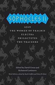 Sophocles II: Ajax, The Women of Trachis, Electra, Philoctetes, The Trackers (The Complete Greek Tragedies)