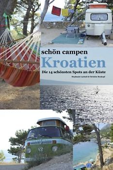 schön campen - Kroatien: Wir zeigen euch, wo ihr schön campen wollt.