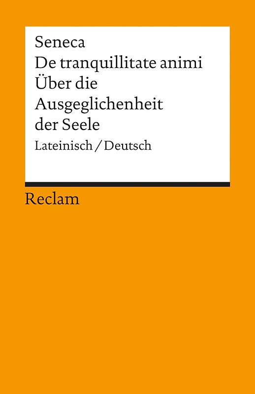 De tranquillitate animi /Über die Ausgeglichenheit der Seele. Lateinisch/Deutsch