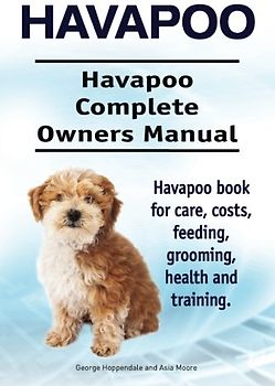 Havapoo. Havapoo Complete Owners Manual. Havapoo book for care, costs, feeding, grooming, health and training.