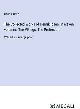 The Collected Works of Henrik Ibsen; In eleven volumes, The Vikings, The Pretenders