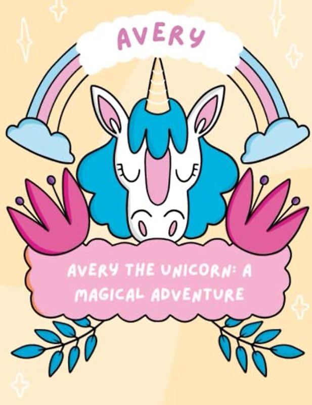 Avery the Unicorn Magical Adventure: Discover the Wonders of Friendship and Magic with Avery the Unicorn, the age of 4-8 years old.