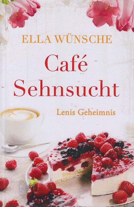 Café Sehnsucht - Lenis Geheimnis - Ella Wünsche [Taschenbuch]
