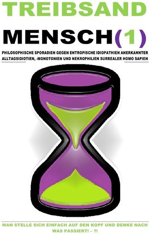 TREIBSAND / TREIBSANDMENSCH(1) – PHILOSOPHISCHE SPORADIEN GEGEN ENTROPISCHE IDIOPATHIEN SURREALER HOMO SAPIEN