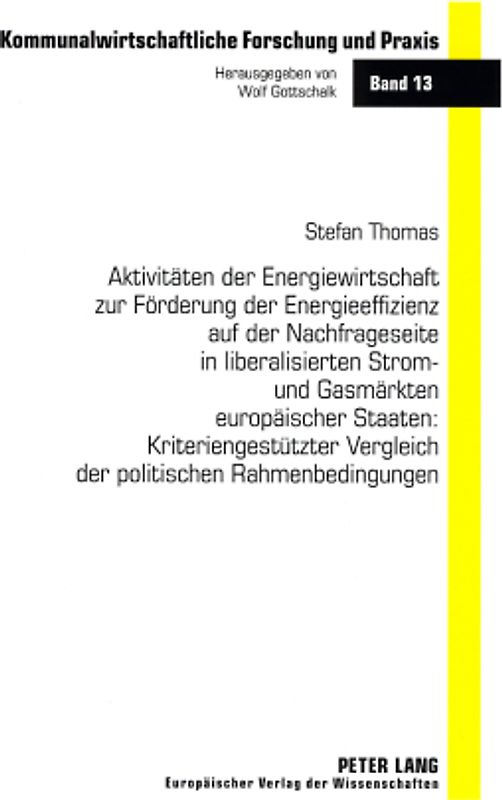 Aktivitäten der Energiewirtschaft zur Förderung der Energieeffizienz auf der Nachfrageseite in liberalisierten Strom- und Gasmärkten europäischer Staaten: Kriteriengestützter Vergleich der politischen Rahmenbedingungen
