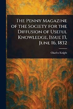 The Penny Magazine of the Society for the Diffusion of Useful Knowledge, Issue 13, June 16, 1832