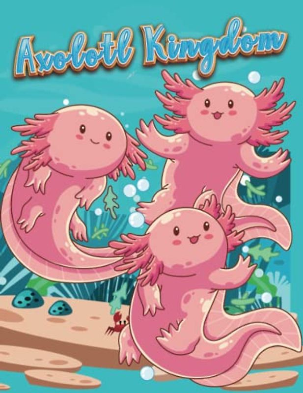 Axolotl Kingdom: An Imaginative and Charming Coloring and Gratitude Journal Book for Fans of Cute Creatures 120 Pages