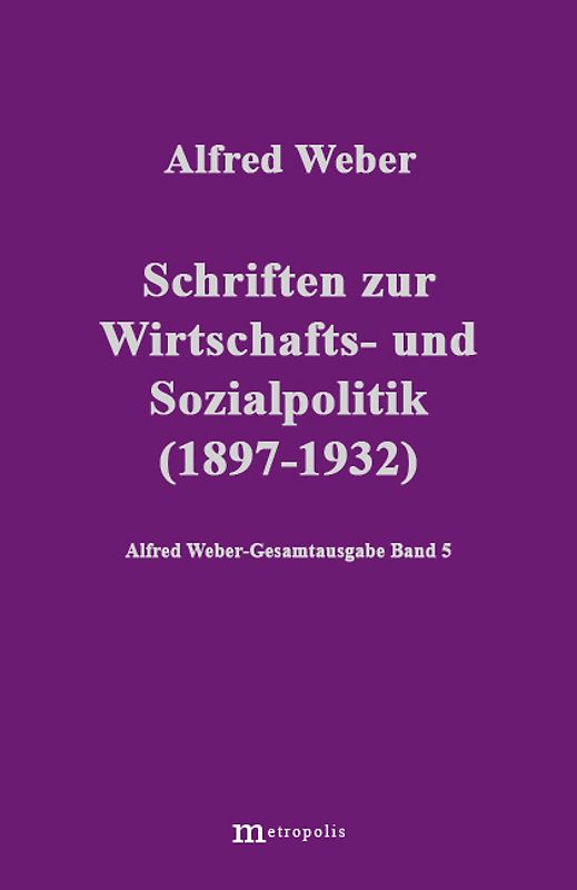 Alfred Weber Gesamtausgabe / Schriften zur Wirtschafts- und Sozialpolitik (1897-1932)