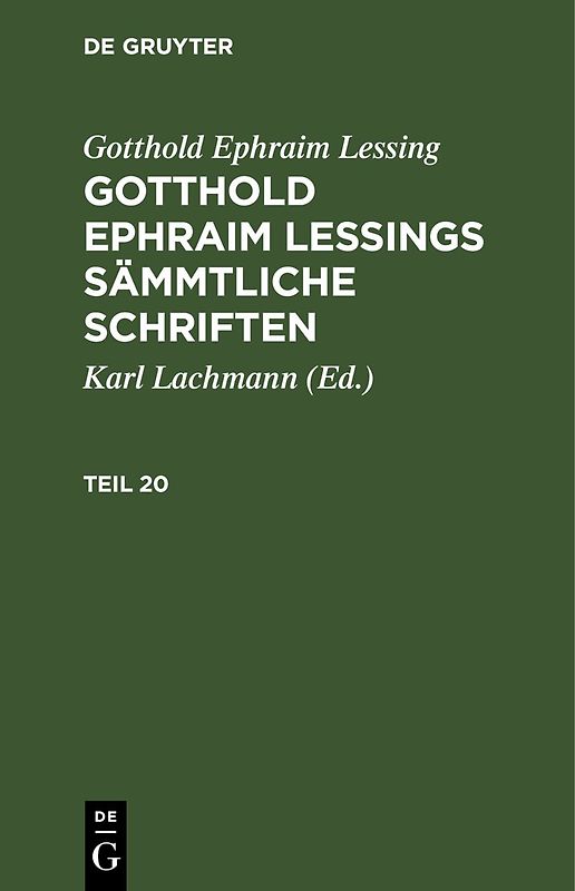 Gotthold Ephraim Lessing: Gotthold Ephraim Lessings Sämmtliche Schriften / Gotthold Ephraim Lessing: Gotthold Ephraim Lessings Sämmtliche Schriften. Teil 20