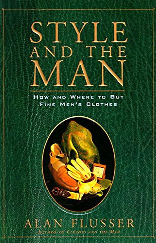 Style and the Man - How and Where to Buy the Best Mens' Clothes - Alan Flusser