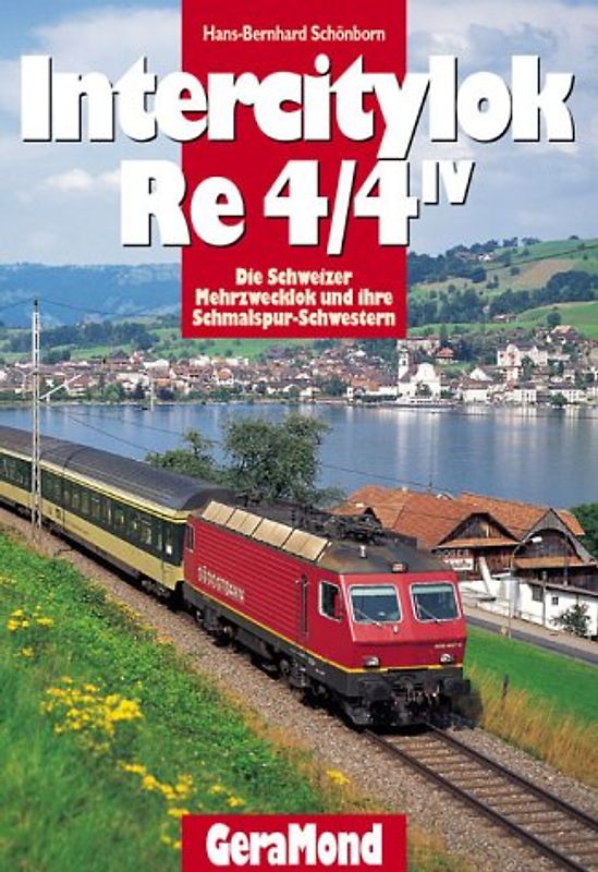 Intercitylok Re 4/4 IV. Die Schweizer Mehrzwecklok und ihre Schmalspurschwestern