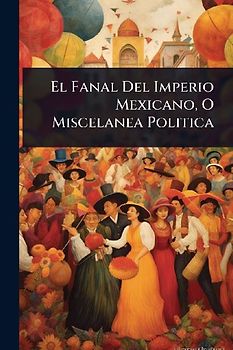 El Fanal Del Imperio Mexicano, O Miscelanea Politica