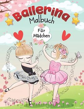 Ballerina-Malbuch für Mädchen: schöne Sammlung tanzender Ballerinas für Kinder zum Ausmalen und Spaß haben / Wunderschönes Ballerinas-Malbuch für ... für Mädchen. Malbuch für Balletttänzer