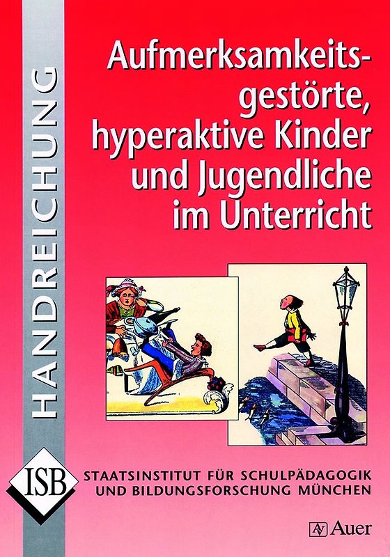 Aufmerksamkeitsgestörte, hyperaktive Kinder und Jugendliche im Unterricht. und Jugendliche im Unterricht - Handreichung zu ADHS und ADS (Alle Klassenstufen)
