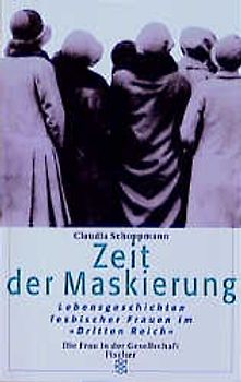 Zeit der Maskierung. Lebensgeschichten lesbischer Frauen im "Dritten Reich"