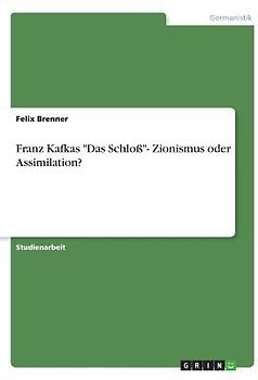 Franz Kafkas "Das Schloß"- Zionismus oder Assimilation?