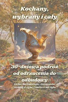 Kochany, wybrany i ca¿y - 30-dniowa podró¿ od odrzucenia do odbudowy