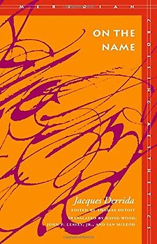 On the Name: Jacques Derrida (Meridian: Crossing Aesthetics) - Derrida, Jacques