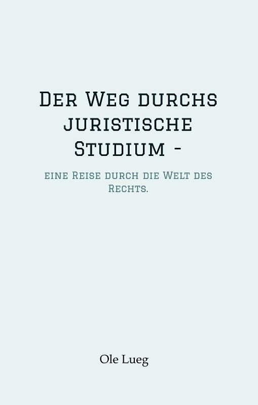 Der Weg durchs juristische Studium -
