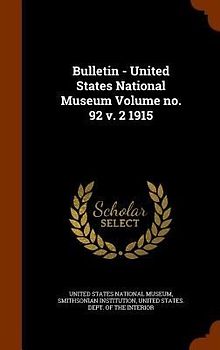 Bulletin - United States National Museum Volume no. 92 v. 2 1915