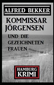 Kommissar Jörgensen und die gezeichneten Frauen: Kommissar Jörgensen Hamburg Krimi