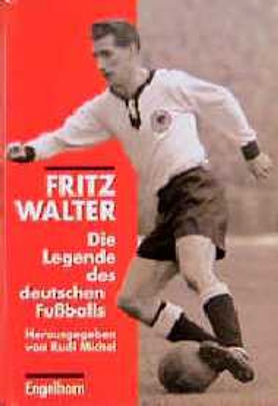 Fritz Walter. Die Legende des deutschen Fussballs