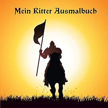 Mein Ritter Ausmalbuch: 50 einzigartige Ritter- und Mittelalter Ausmalbilder für Kinder ab 6 Jahren für zu Hause oder den Kindergarten. Als ... (Wenn ich eine Zeitmaschine hätte, Band 5)