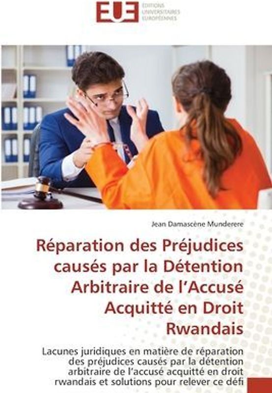 Réparation des Préjudices causés par la Détention Arbitraire de l¿Accusé Acquitté en Droit Rwandais