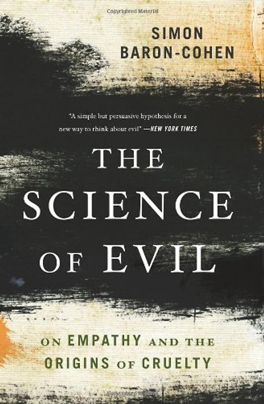 The Science of Evil: On Empathy and the Origins of Cruelty - Baron-Cohen, Simon