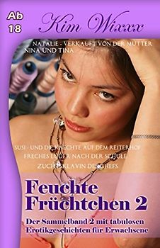 Feuchte Früchtchen 2: Der Sammelband 2 mit tabulosen Erotikgeschichten für Erwachsene