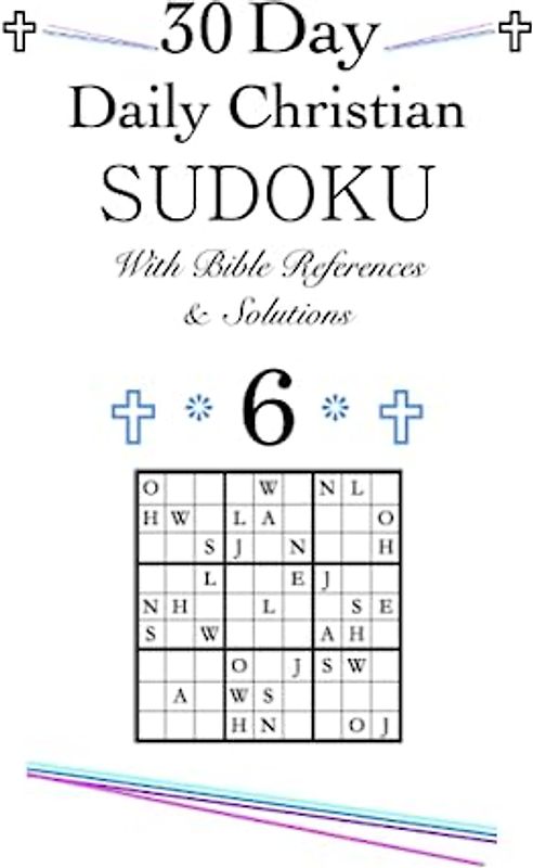 30 Day Daily Christian SUDOKU With Bible References & Solutions 6: 30 Day Daily Christian Word/Alphabet SUDOKU Devotional With Solutions 6