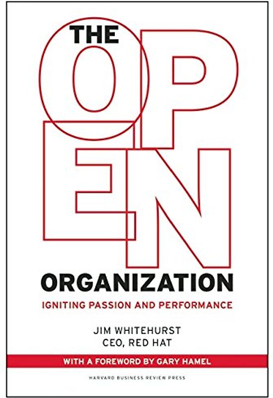 The Open Organization: Igniting Passion and Performance - Whitehurst, Jim
