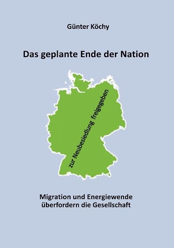 Das geplante Ende der Nation. Migration und Energiewende überfordern die Gesellschaft