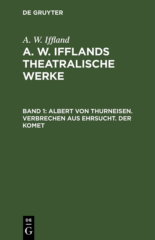 A. W. Iffland: A. W. Ifflands theatralische Werke / Albert von Thurneisen. Verbrechen aus Ehrsucht. Der Komet