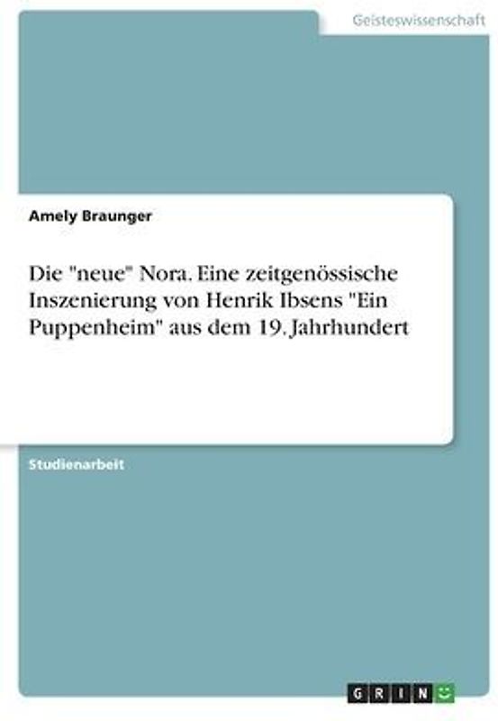 Die "neue" Nora. Eine zeitgenössische Inszenierung von Henrik Ibsens "Ein Puppenheim" aus dem 19. Jahrhundert