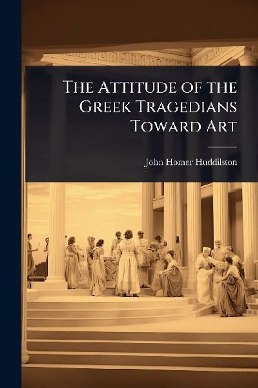 The Attitude of the Greek Tragedians Toward Art