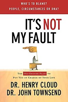 It's Not My Fault: The No-Excuse Plan for Overcoming Life's Obstacles