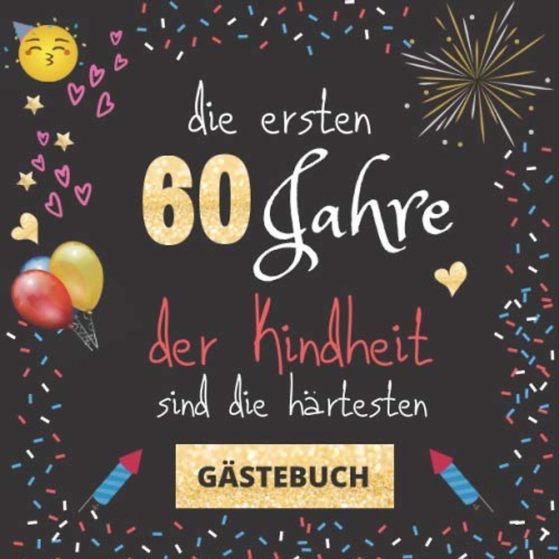 Gästebuch 60. Geburtstag: Die ersten 60 Jahre der Kindheit sind die härtesten | witziges Gästebuch mit Fragen zum Ausfüllen | für Männer und Frauen | Geschenkidee und Gästespiel zum Geburtstag