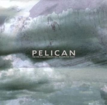 Pelican - The Fire in Our Throats Will Beckon the Thaw