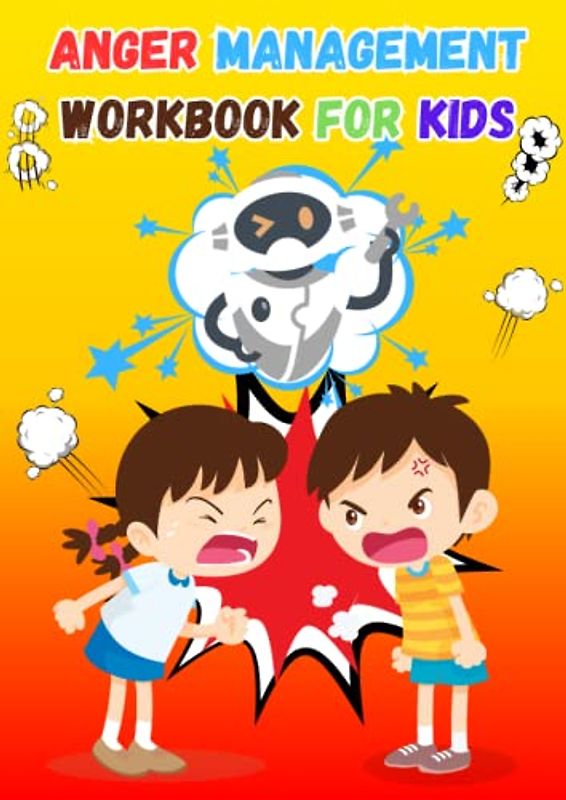 Anger Management Workbook for Kids: Managing Frustration and Anger | Stories, Activities, and Tips to Help Your Child Learn How to Express Their Anger in a Healthy Way.