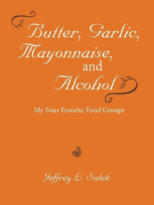 Butter, Garlic, Mayonnaise, and Alcohol