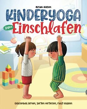 Kinderyoga zum Einschlafen: Gelassenheit lernen, Sorgen vergessen, Ruhig schlafen
